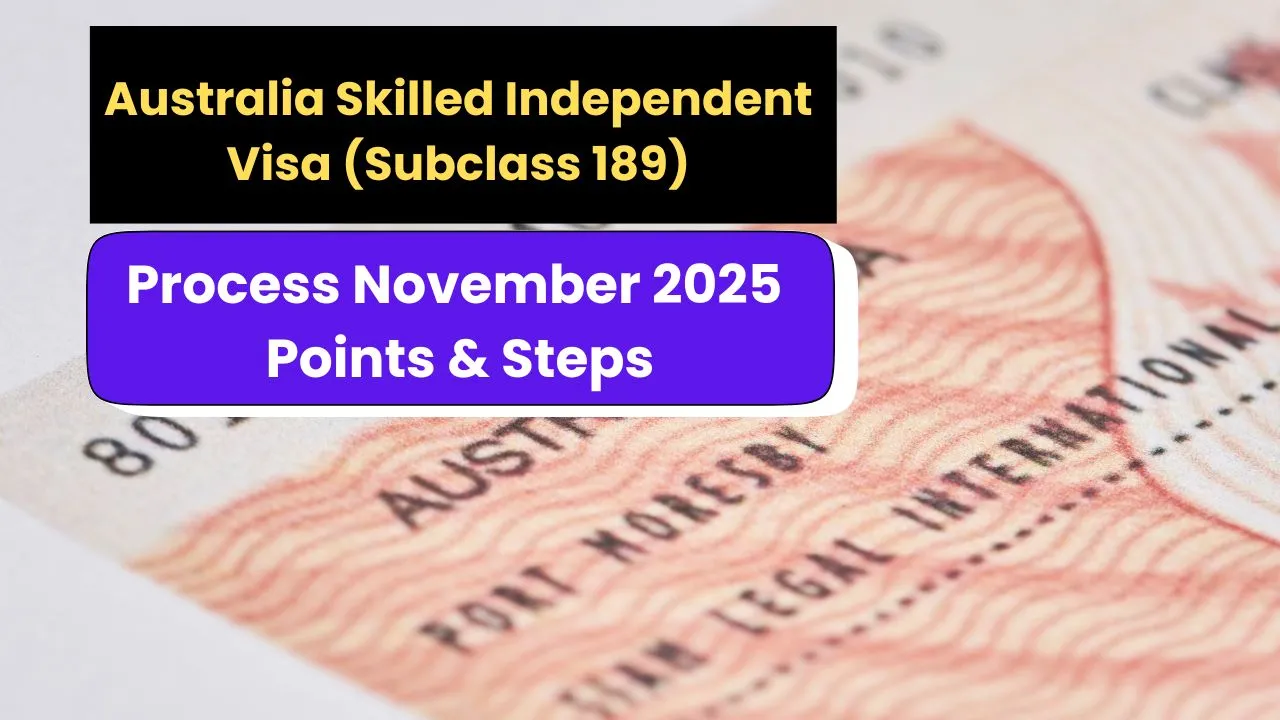 Australia Skilled Independent Visa (Subclass 189) Process November 2025: Points & Steps