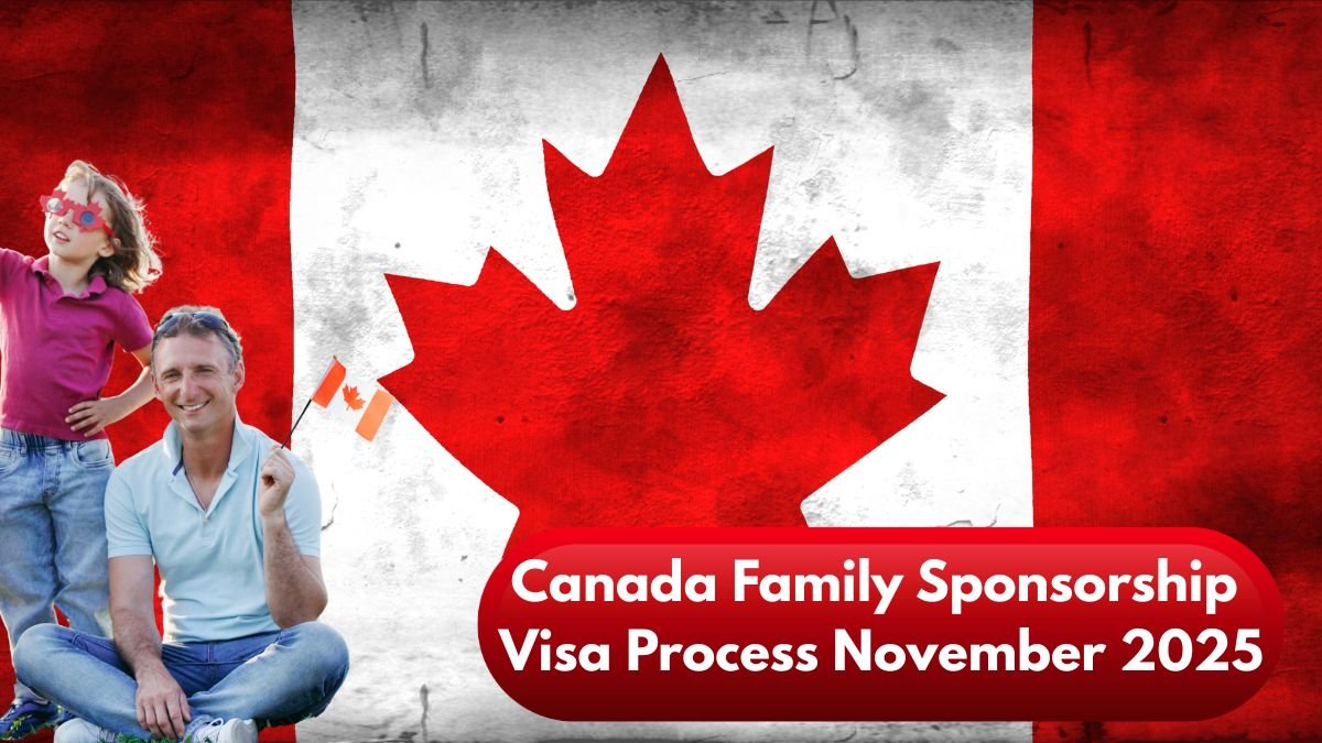 Canada Family Sponsorship Visa Process November 2025