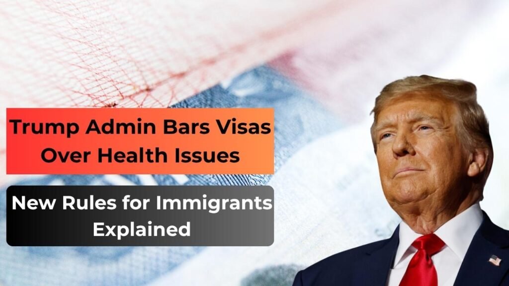 Trump Admin Bars Visas Over Health Issues: New Rules for Immigrants Explained