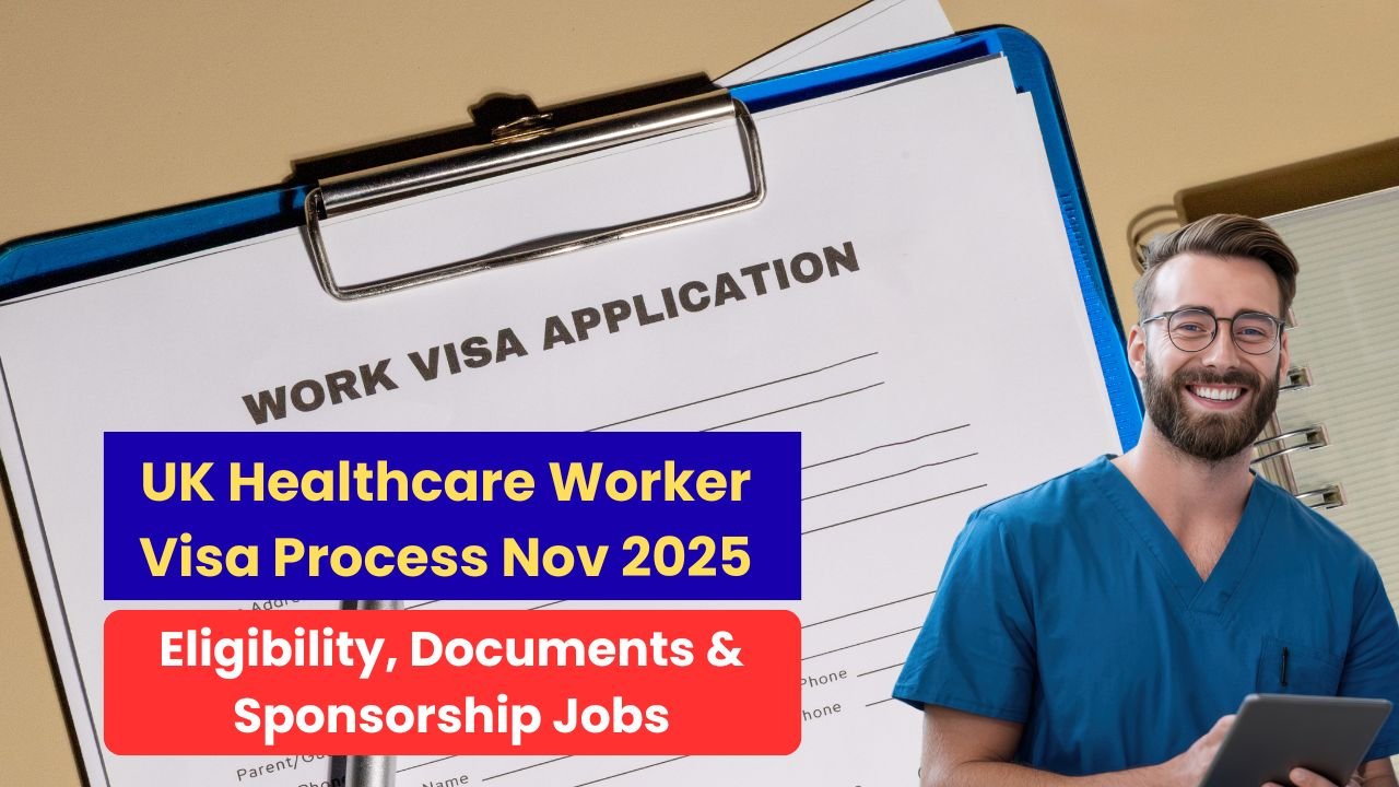 UK Healthcare Worker Visa Process Nov 2025: Eligibility, Documents & Sponsorship Jobs