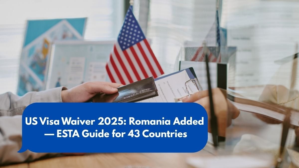 US Visa Waiver 2025: Romania Added — ESTA Guide for 43 Countries